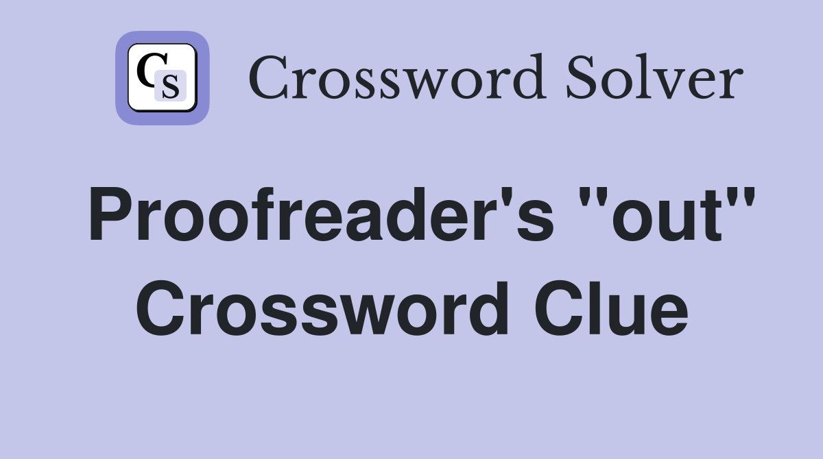 Proofreader's "out" Crossword Clue
