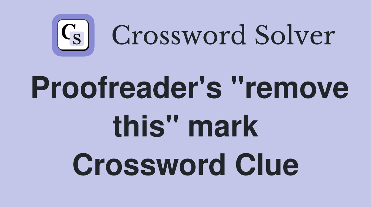 Proofreader's "remove this" mark Crossword Clue