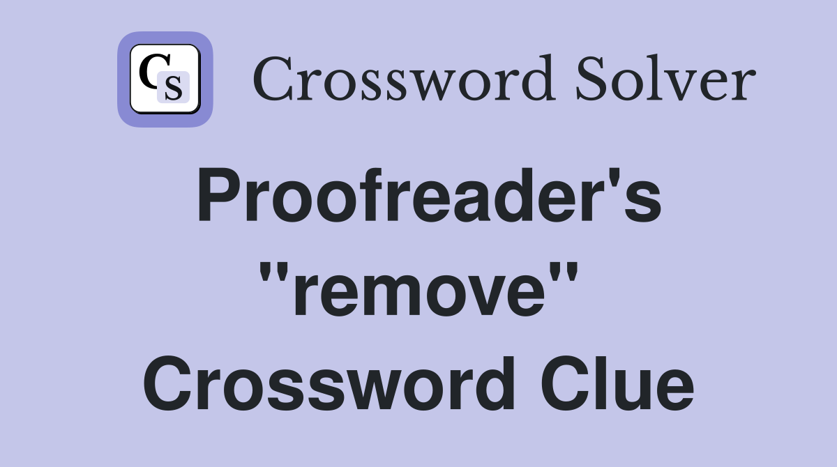 Proofreader's "remove" Crossword Clue