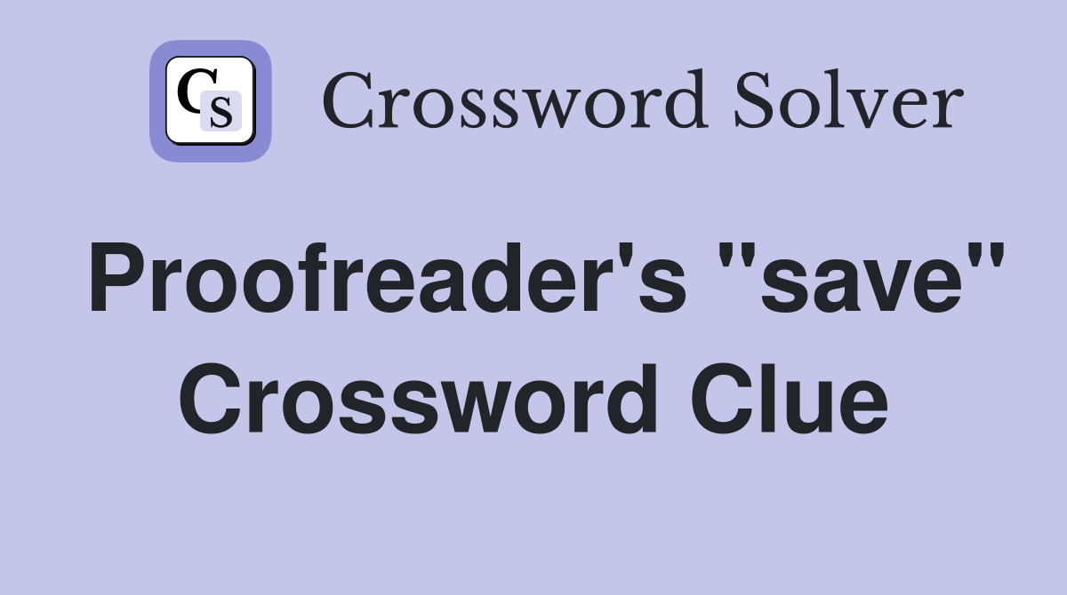 Proofreader's "save" Crossword Clue