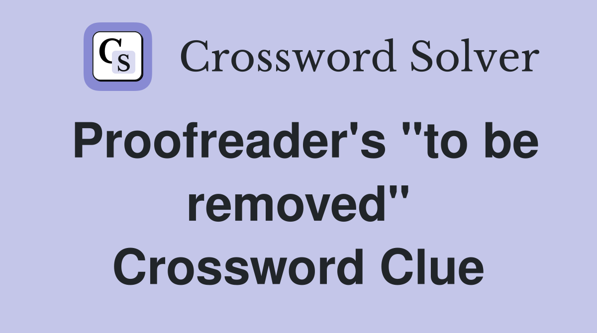 Proofreader's "to be removed" Crossword Clue