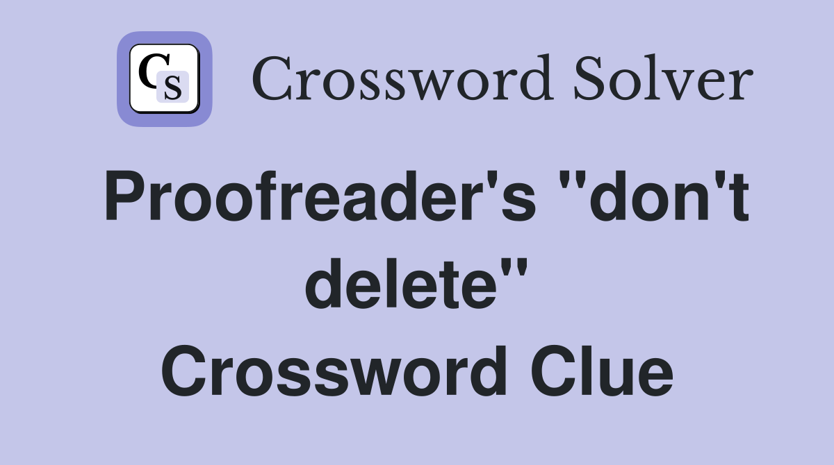 Proofreader's ''don't delete'' Crossword Clue