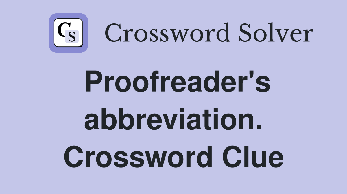 Proofreader's abbreviation. Crossword Clue