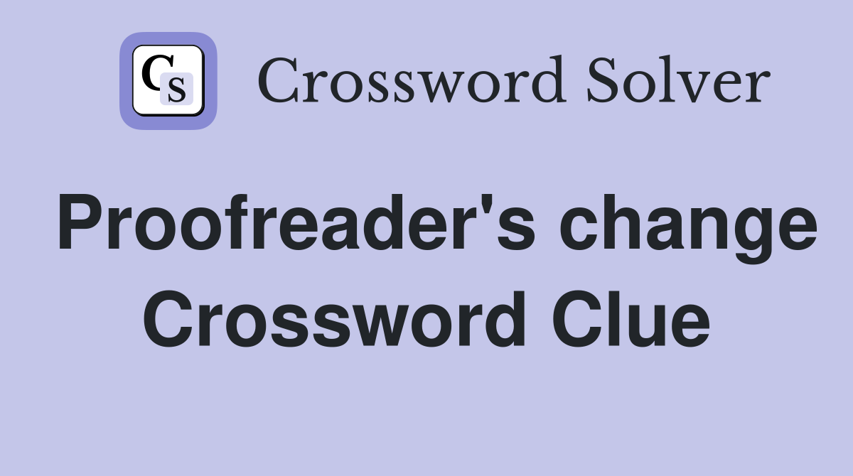 Proofreader's change Crossword Clue
