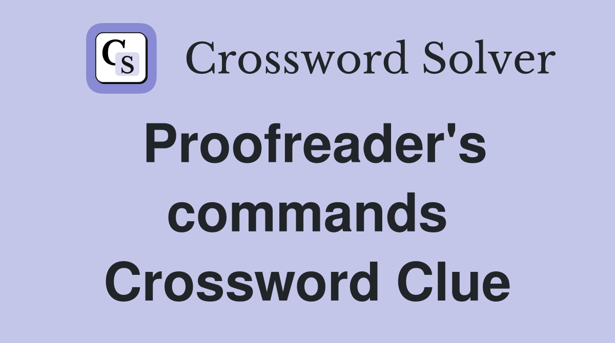 Proofreader's commands Crossword Clue