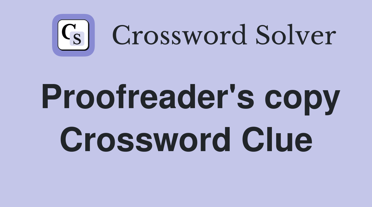 Proofreader's copy Crossword Clue