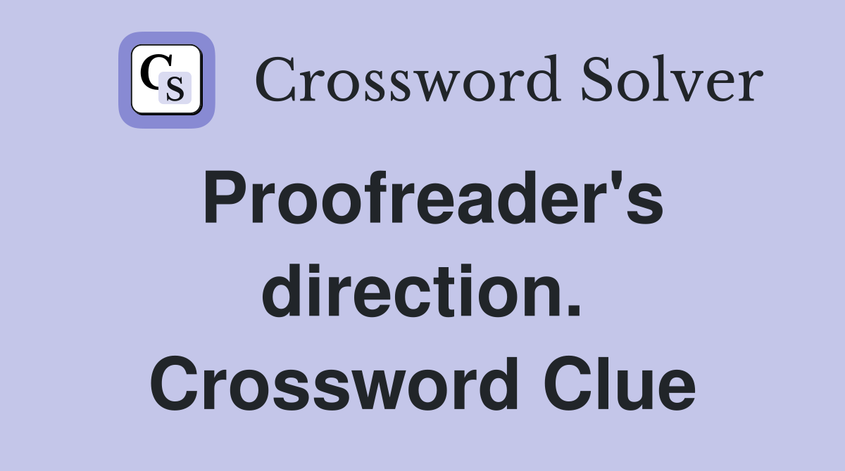 Proofreader's direction. Crossword Clue