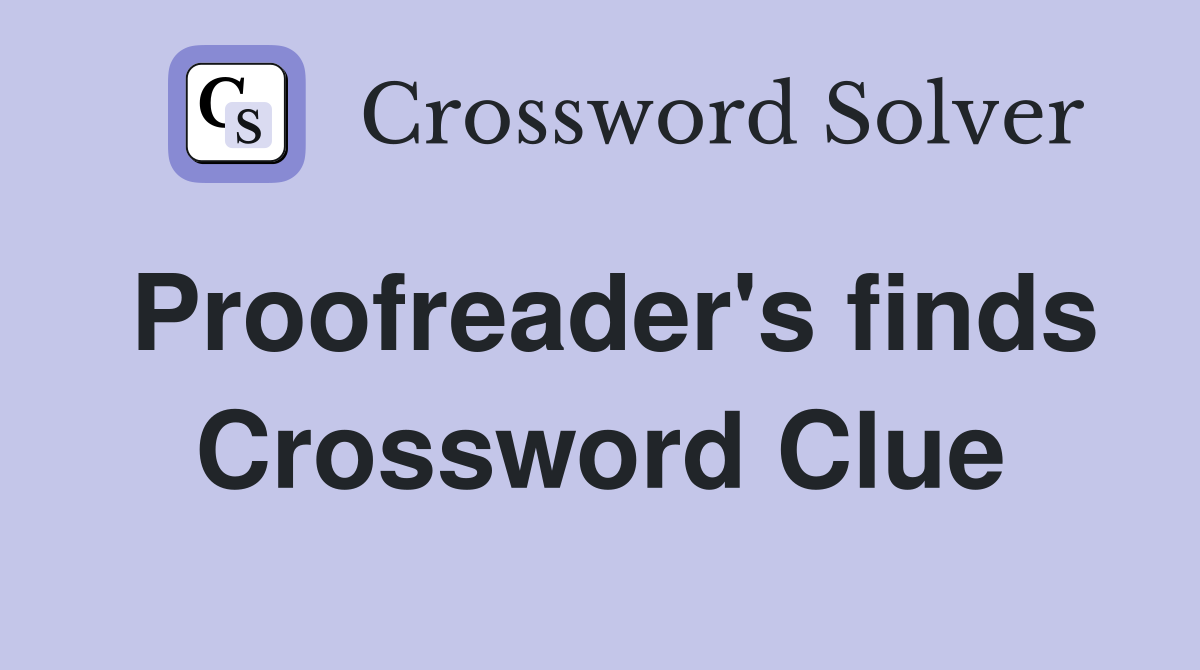 Proofreader's finds Crossword Clue