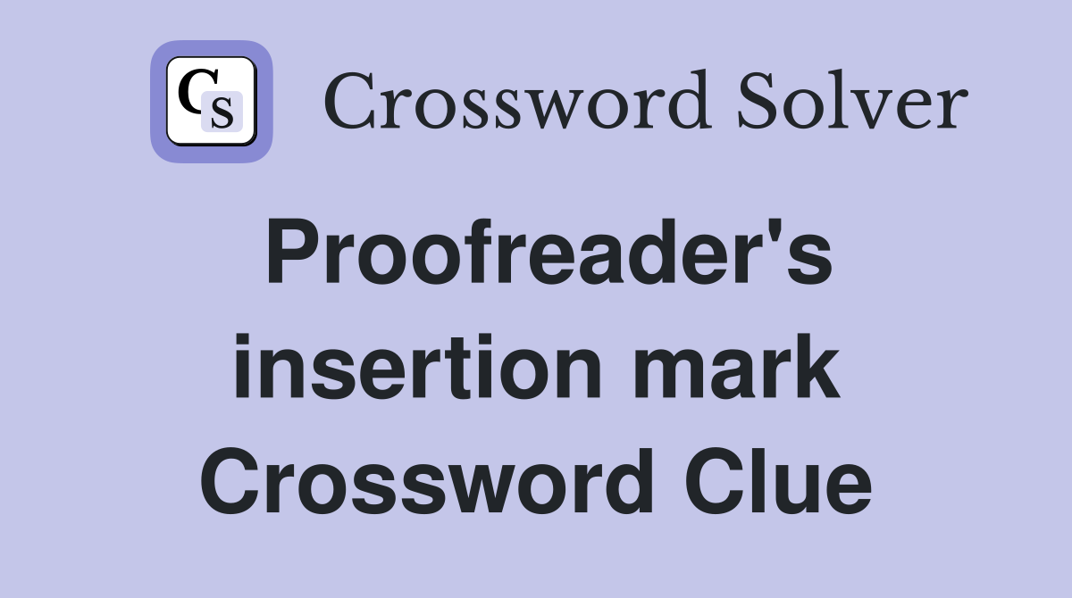 Proofreader's insertion mark Crossword Clue