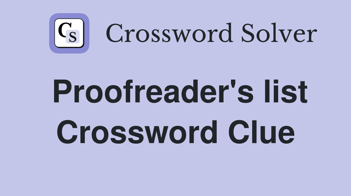 Proofreader's list Crossword Clue