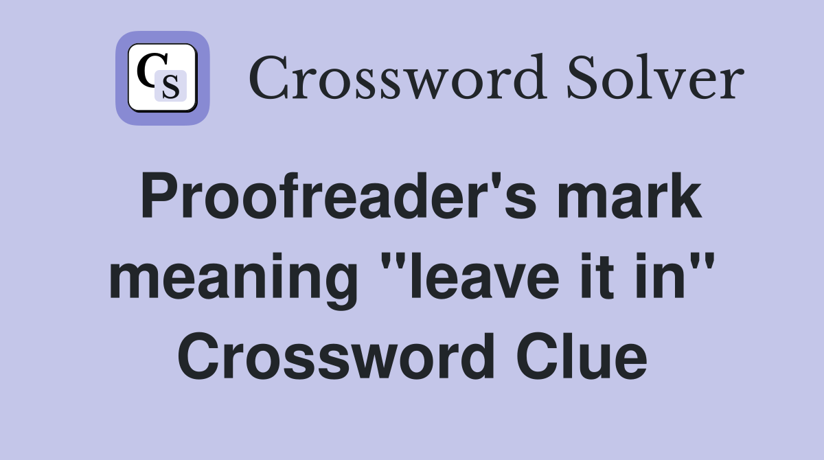 Proofreader's mark meaning "leave it in" Crossword Clue