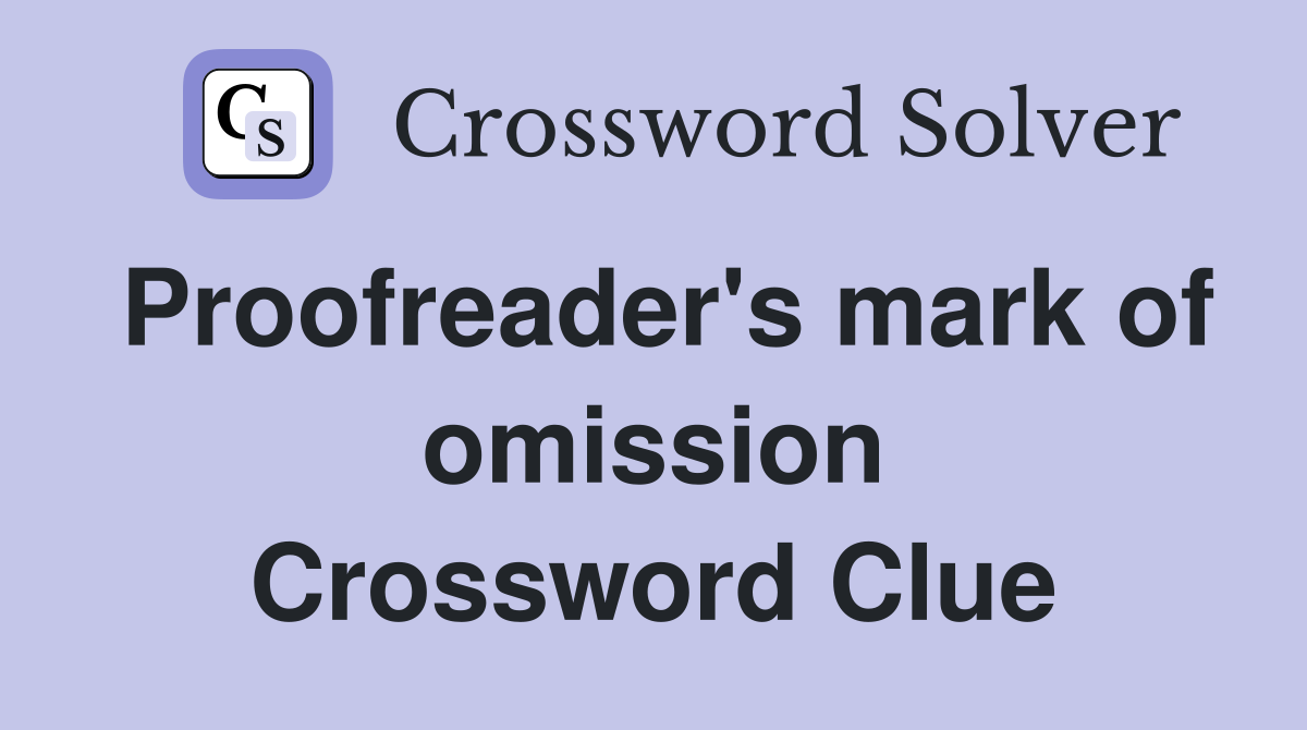 Proofreader's mark of omission Crossword Clue