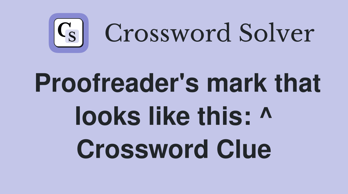 Proofreader's mark that looks like this: ^ Crossword Clue