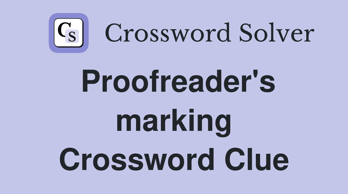 Proofreader's marking Crossword Clue