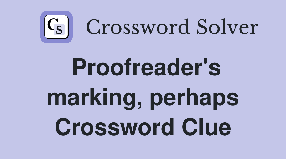 Proofreader's marking, perhaps Crossword Clue