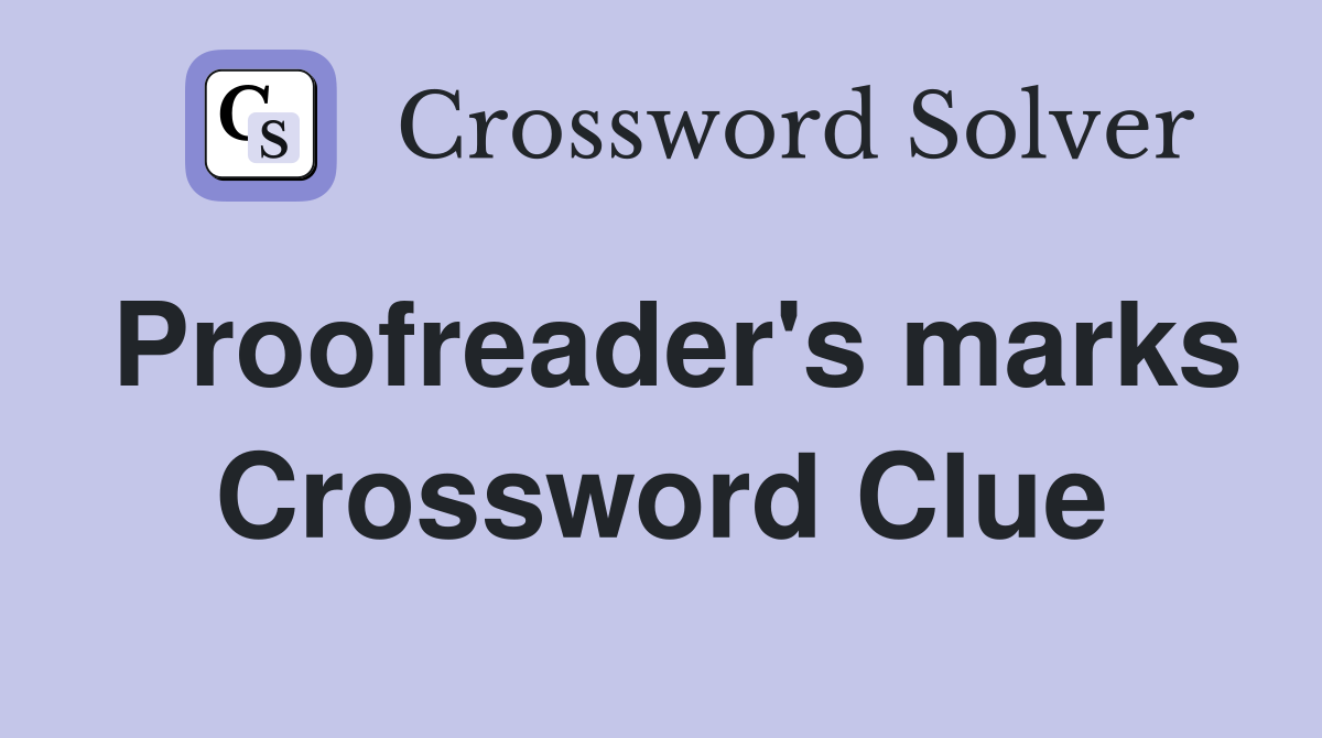 Proofreader's marks Crossword Clue