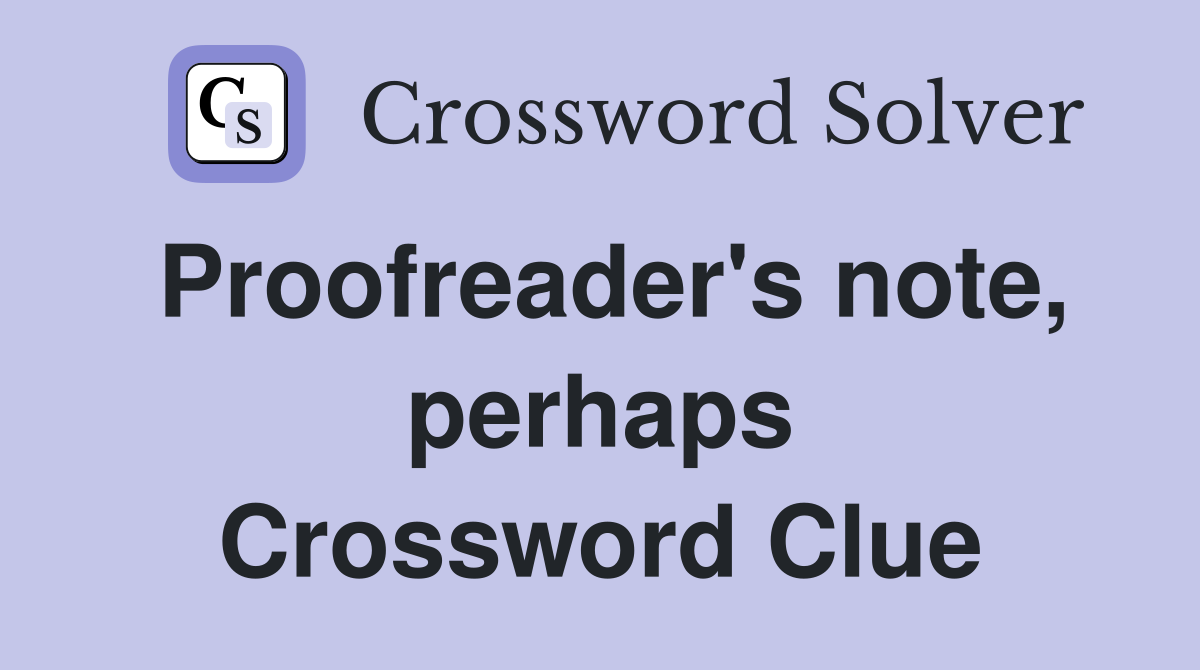 Proofreader's note, perhaps Crossword Clue
