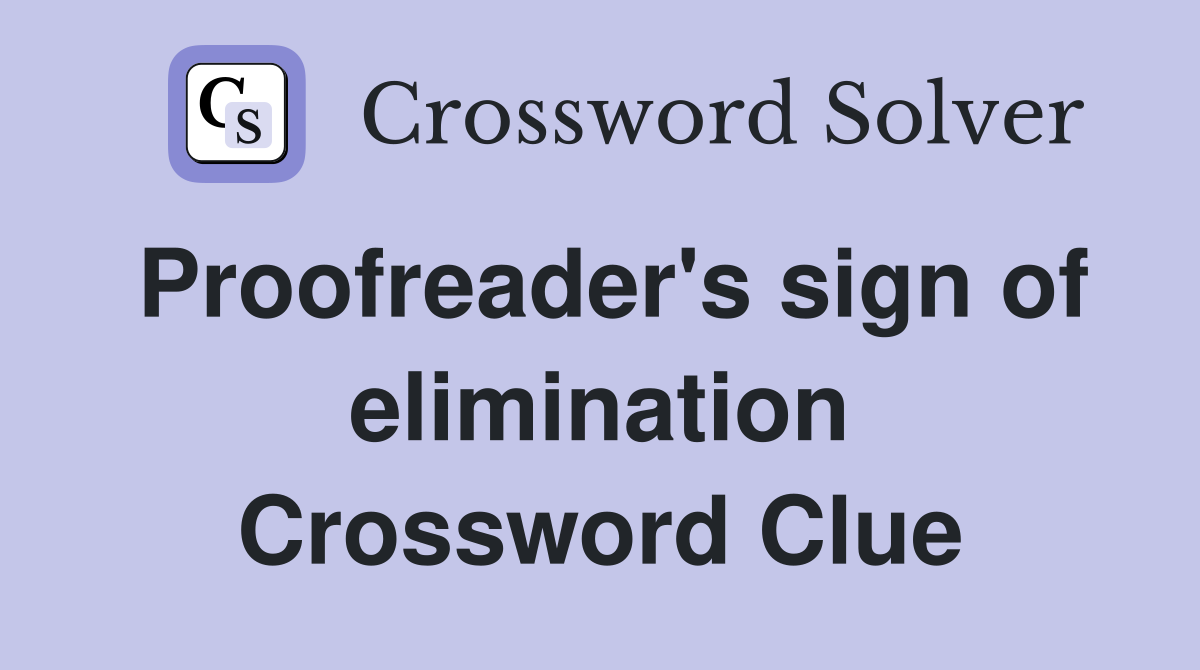 Proofreader's sign of elimination Crossword Clue