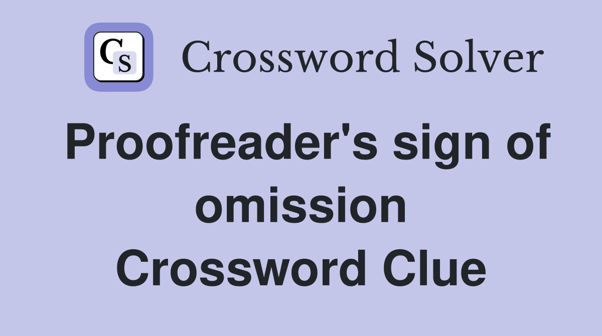 Proofreader's sign of omission Crossword Clue