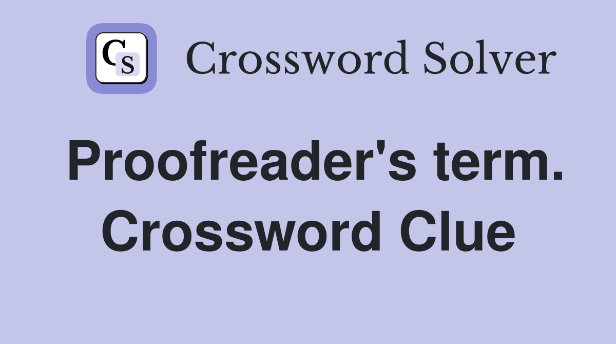 Proofreader's term. Crossword Clue