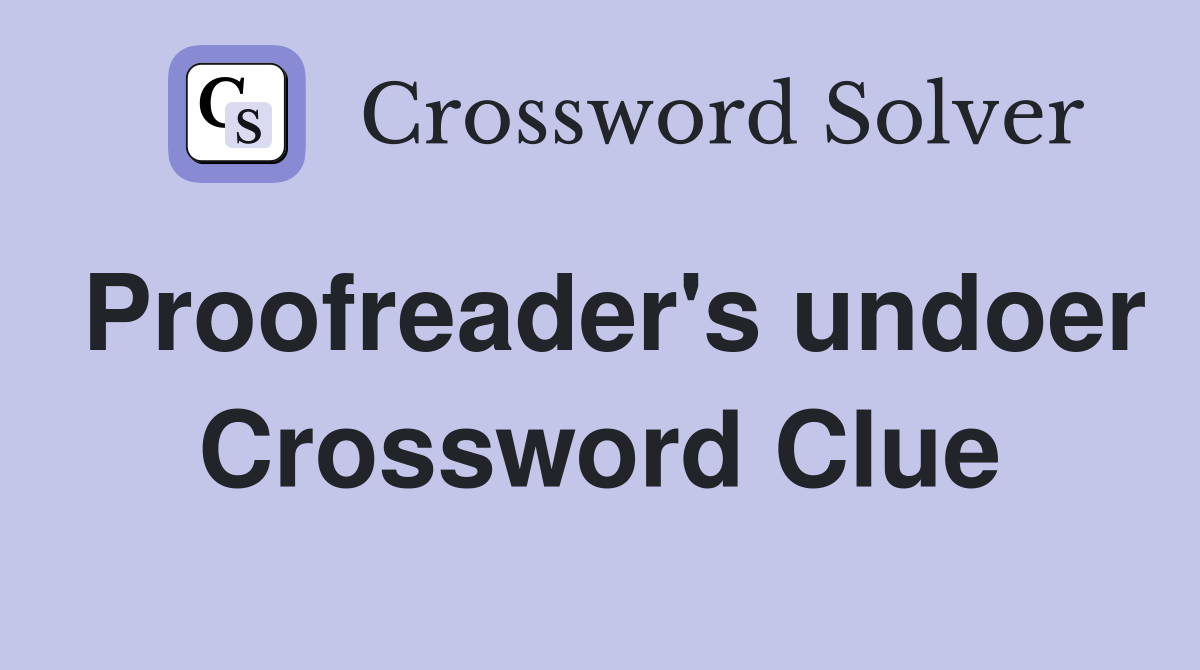 Proofreader's undoer Crossword Clue