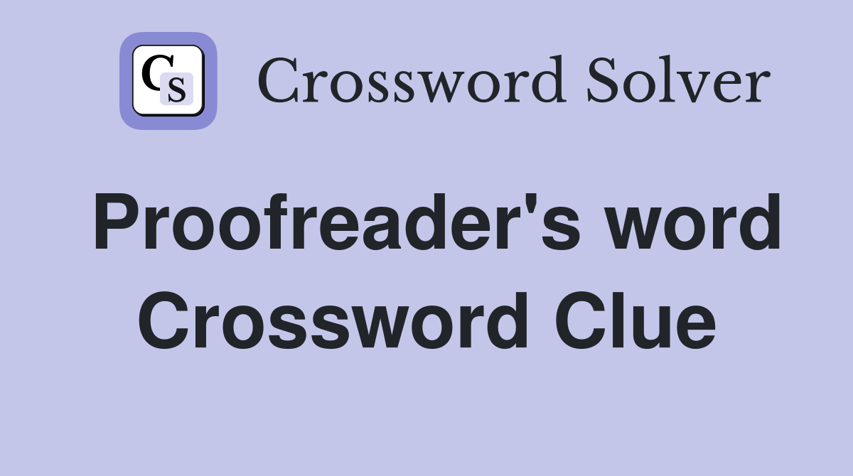 Proofreader's word Crossword Clue