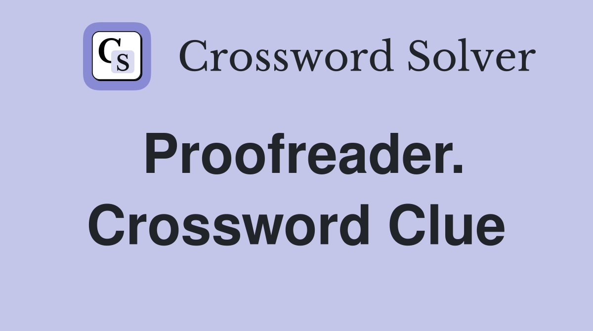 Proofreader. Crossword Clue