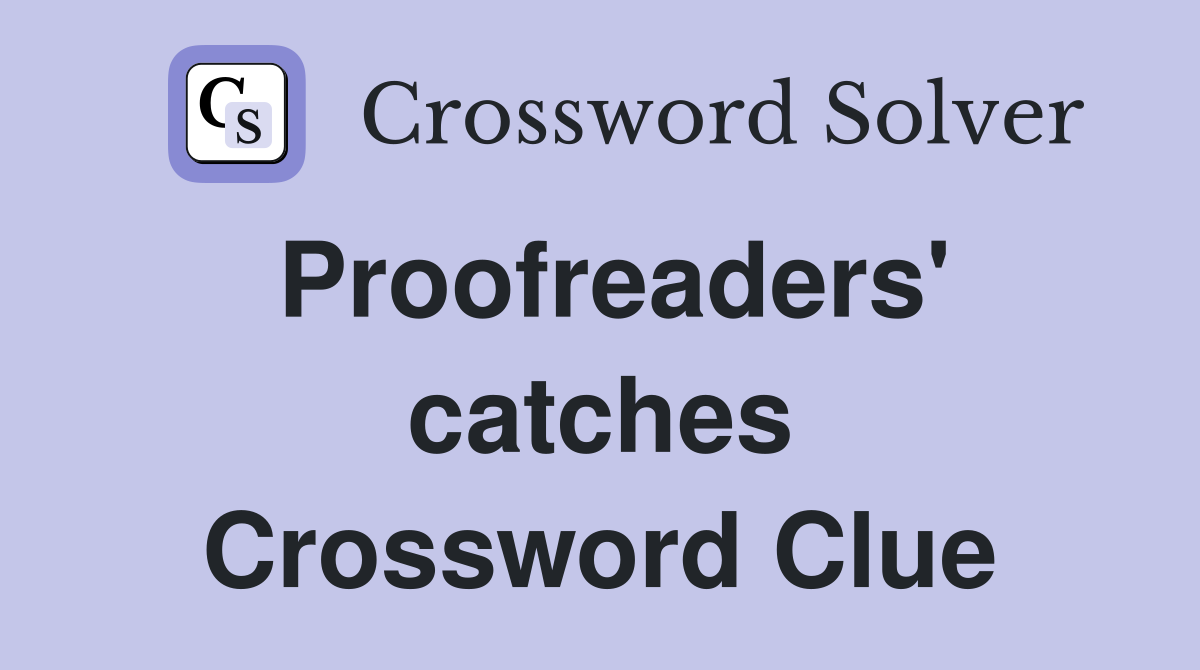 Proofreaders' catches Crossword Clue