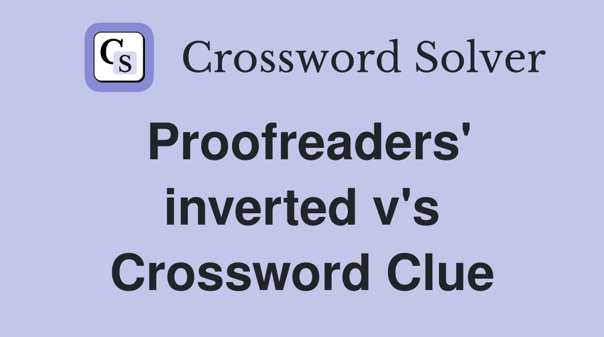 Proofreaders' inverted v's Crossword Clue