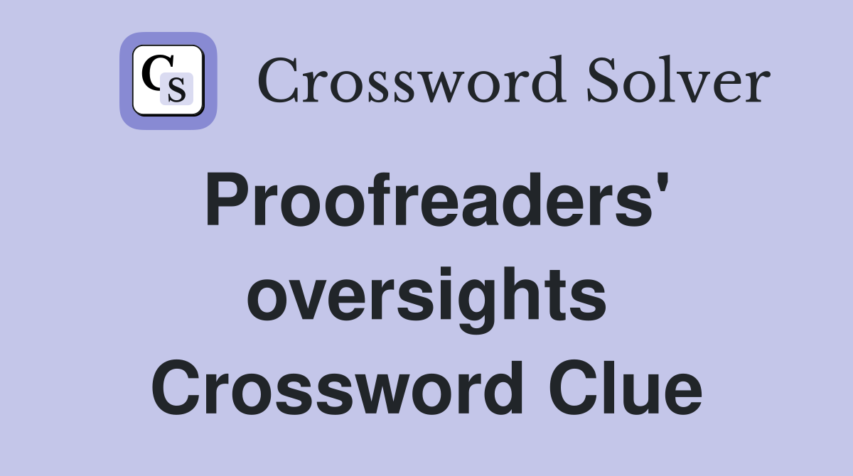 Proofreaders' oversights Crossword Clue