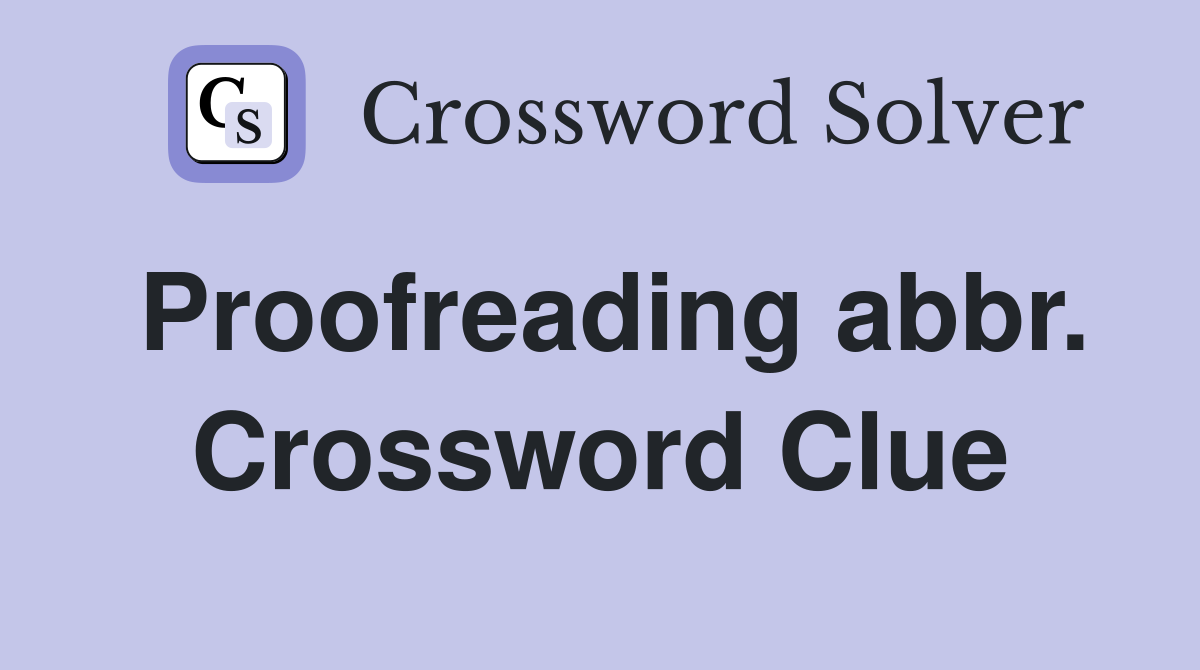 Proofreading abbr. Crossword Clue