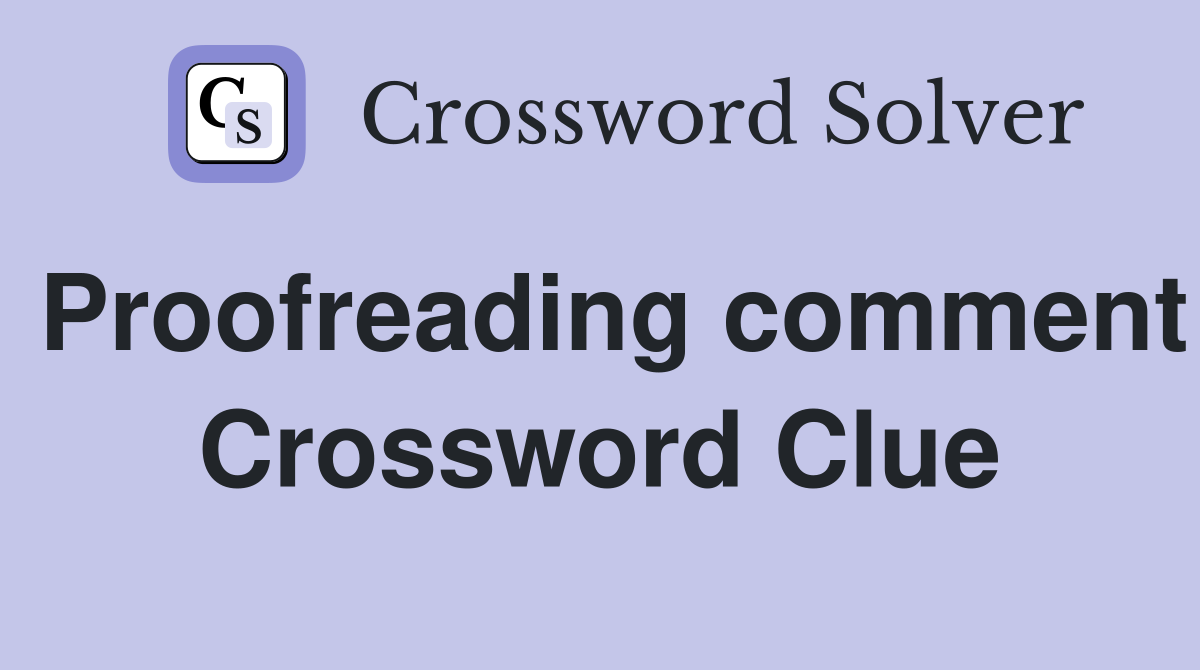 Proofreading comment Crossword Clue