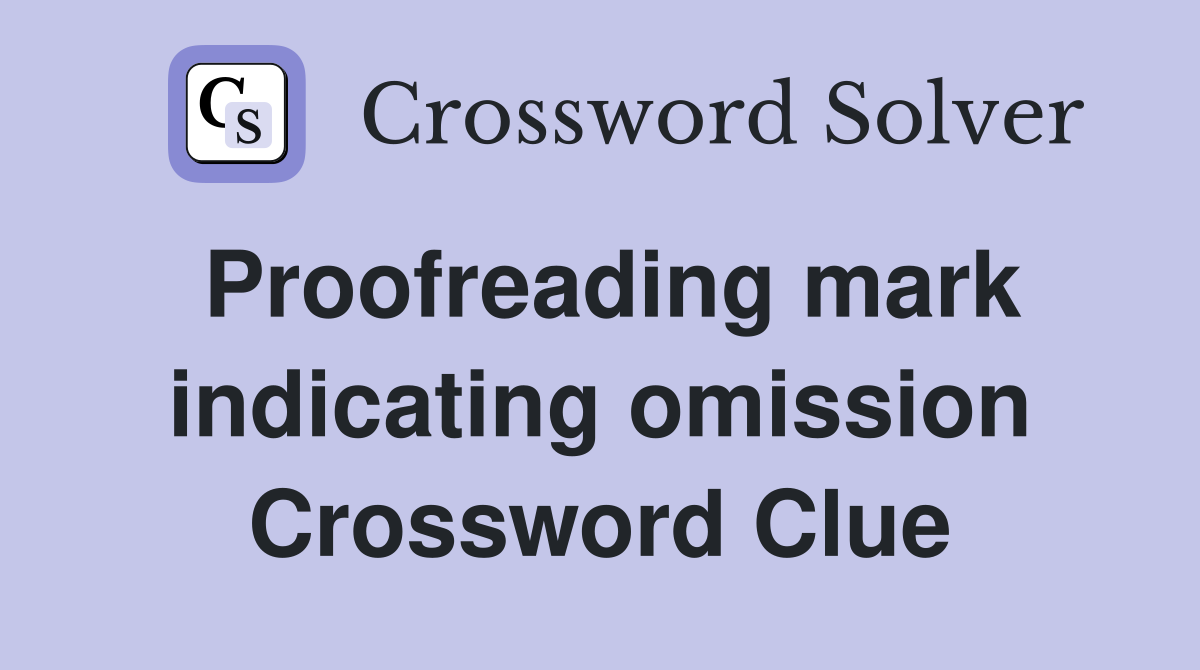 Proofreading mark indicating omission Crossword Clue