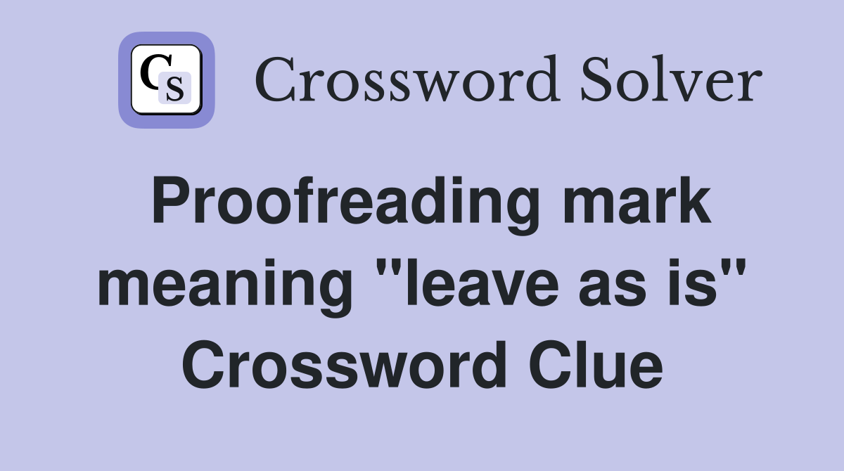 Proofreading mark meaning "leave as is" Crossword Clue