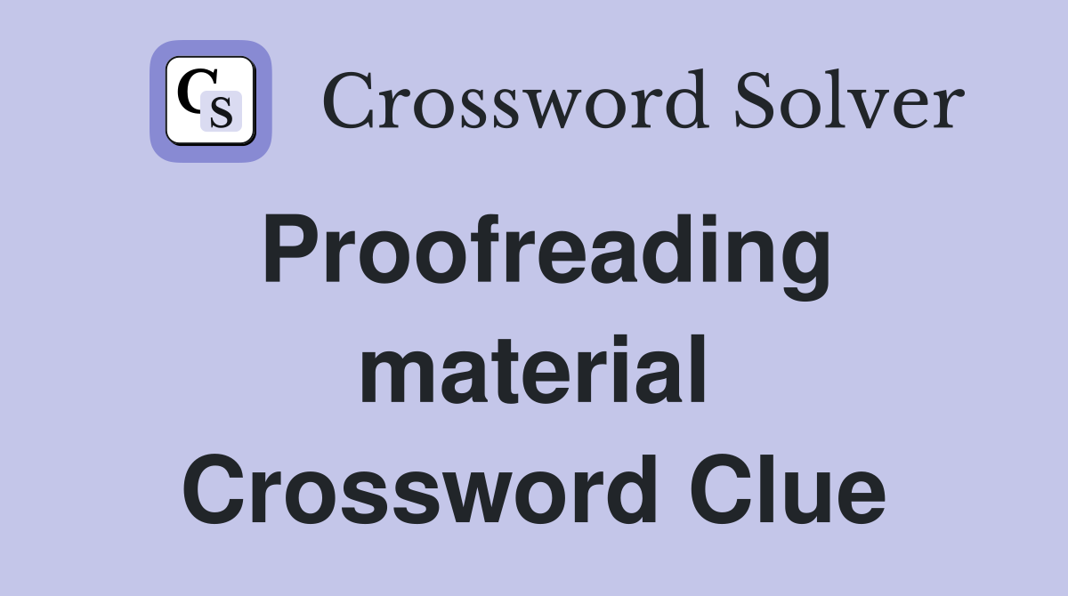 Proofreading material Crossword Clue