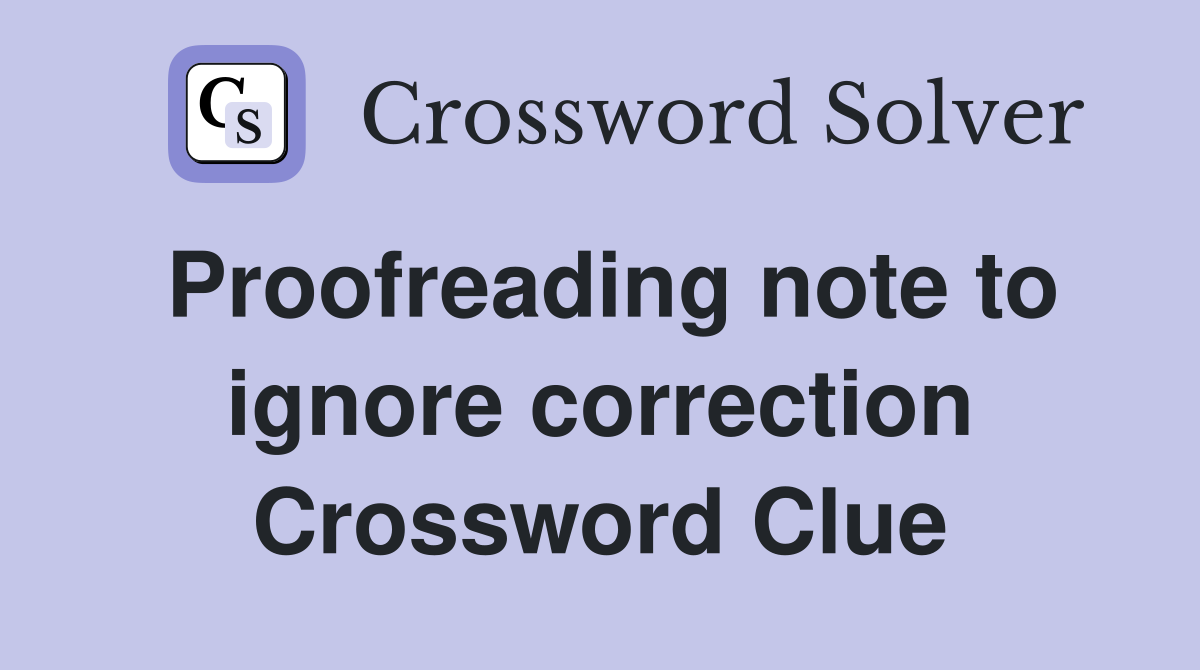 Proofreading note to ignore correction Crossword Clue