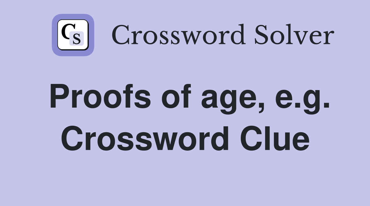 Proofs of age, e.g. Crossword Clue
