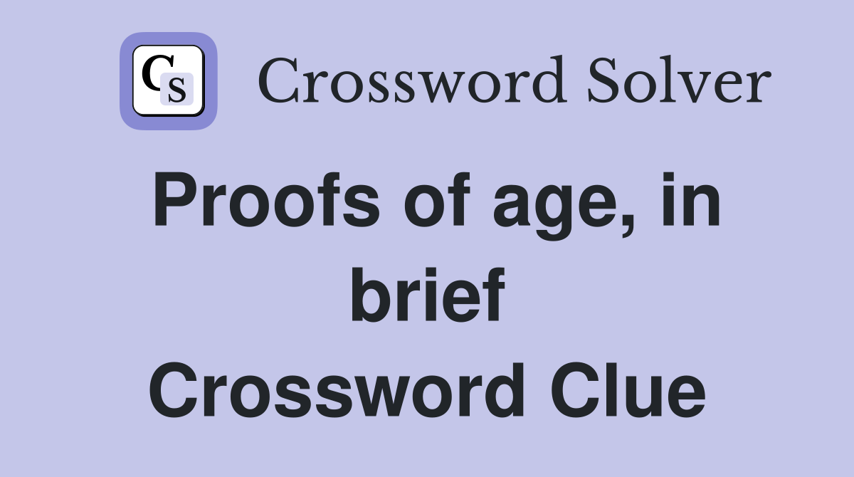 Proofs of age, in brief Crossword Clue