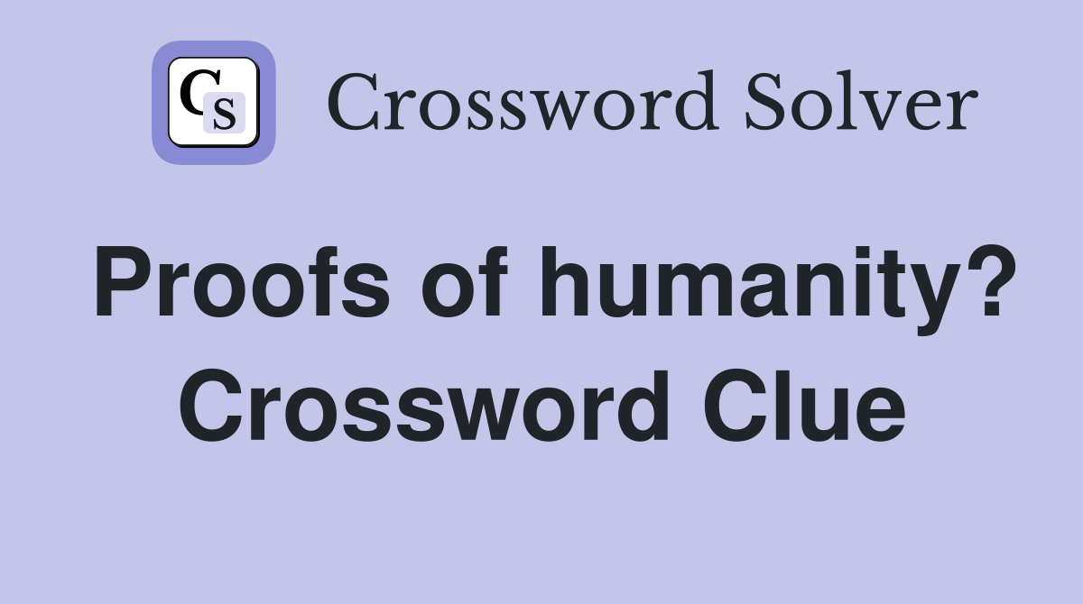 Proofs of humanity? Crossword Clue