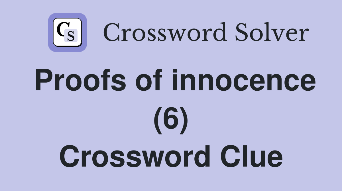 Proofs of innocence (6) Crossword Clue