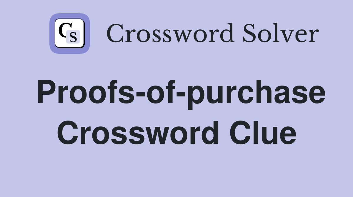 Proofs-of-purchase Crossword Clue