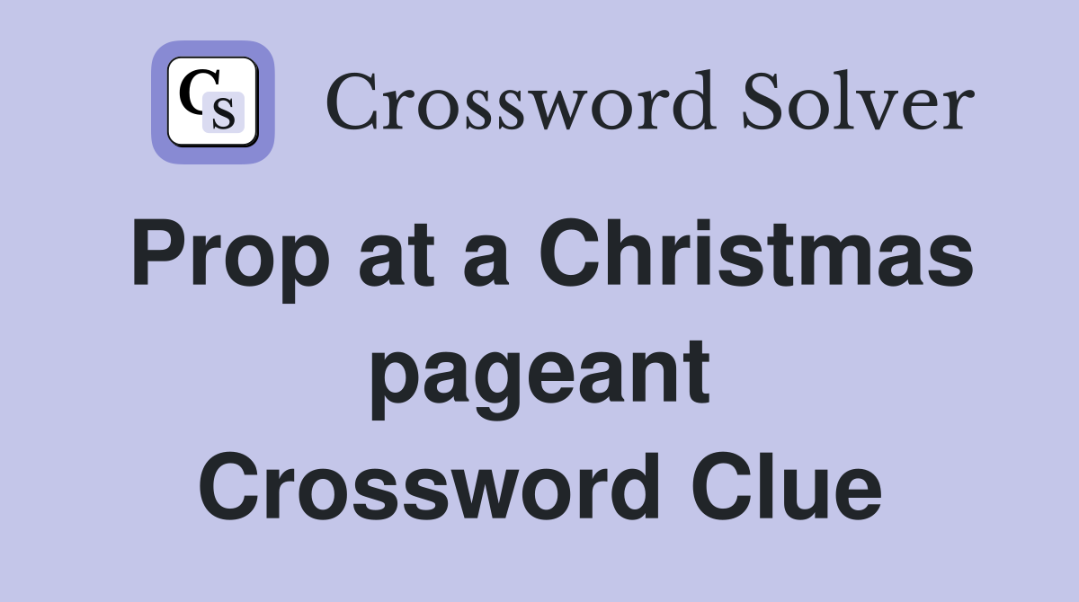 Prop at a Christmas pageant Crossword Clue