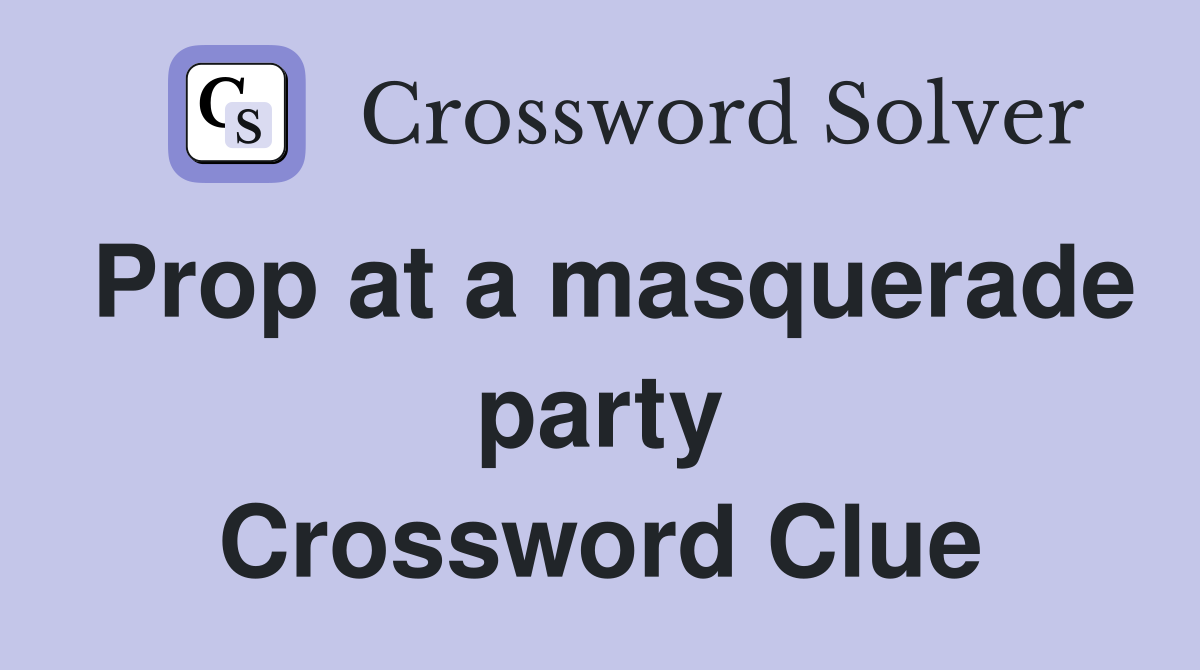 Prop at a masquerade party Crossword Clue