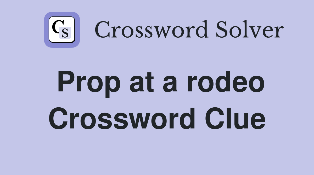 Prop at a rodeo Crossword Clue