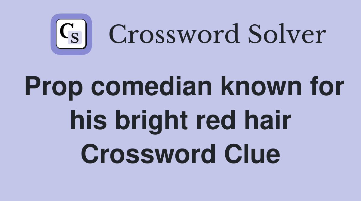 Prop comedian known for his bright red hair Crossword Clue