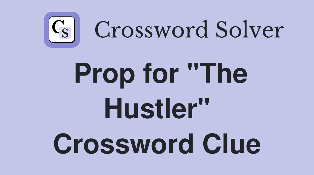Prop for "The Hustler" Crossword Clue