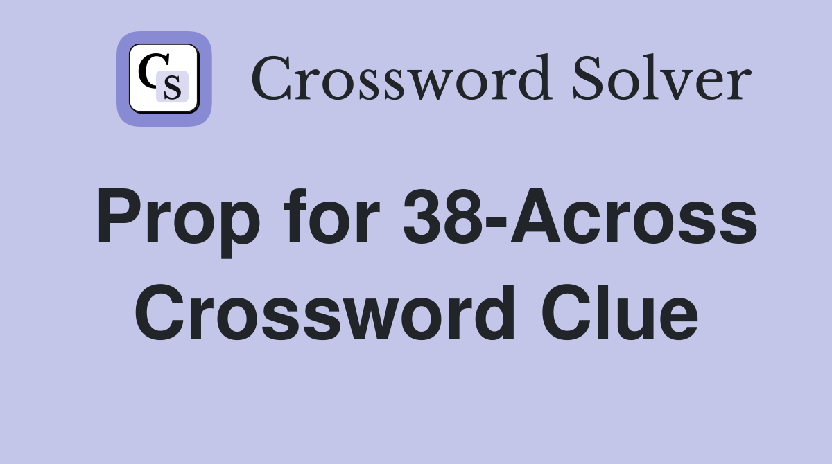 Prop for 38-Across Crossword Clue