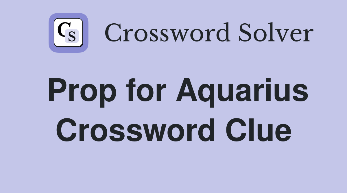 Prop for Aquarius Crossword Clue
