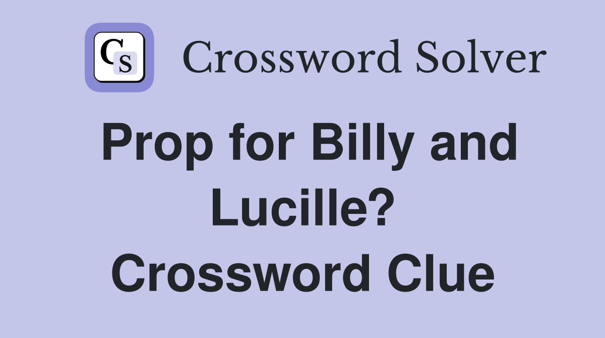 Prop for Billy and Lucille? Crossword Clue