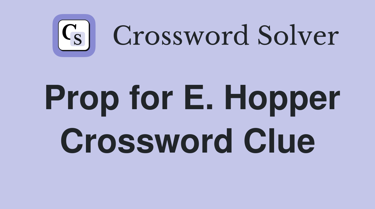 Prop for E. Hopper Crossword Clue